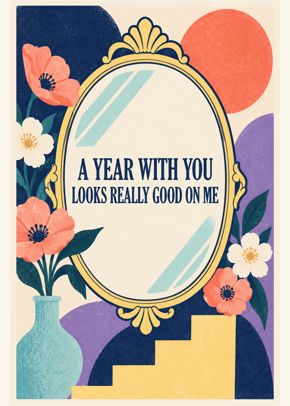 Modern 1st anniversary card with a mirror and flowers reading a year with you looks good on me