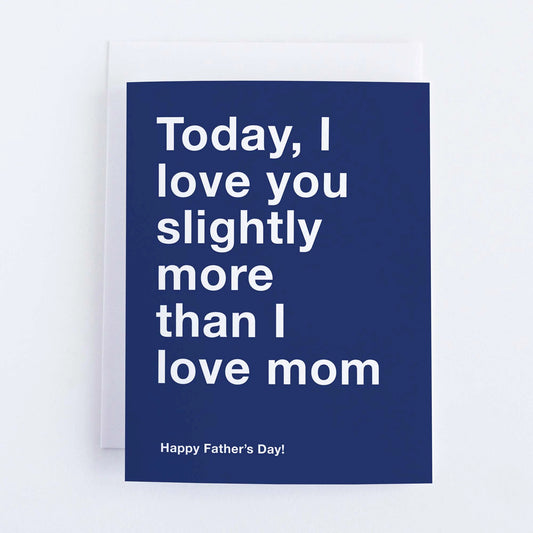 I Love You Slightly More - Father's Day