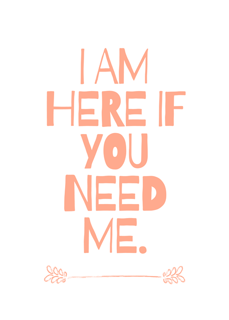I Am Here If You Need Me - Thinking Of You Sympathy Greeting Card.