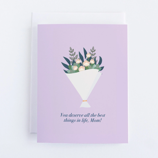 You Deserve All The Best Things In Life, Mom! Mother's Day Greeting Card