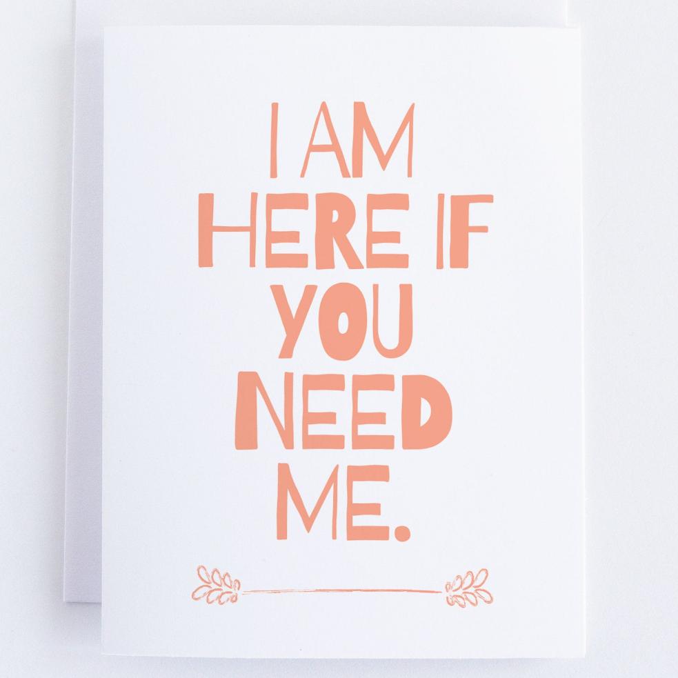 I Am Here If You Need Me - Thinking Of You Sympathy Greeting Card.
