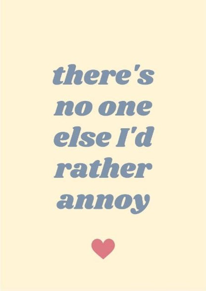 There's No One Else I Would Rather Annoy - Love and Romance - Anniversary Greeting Card.