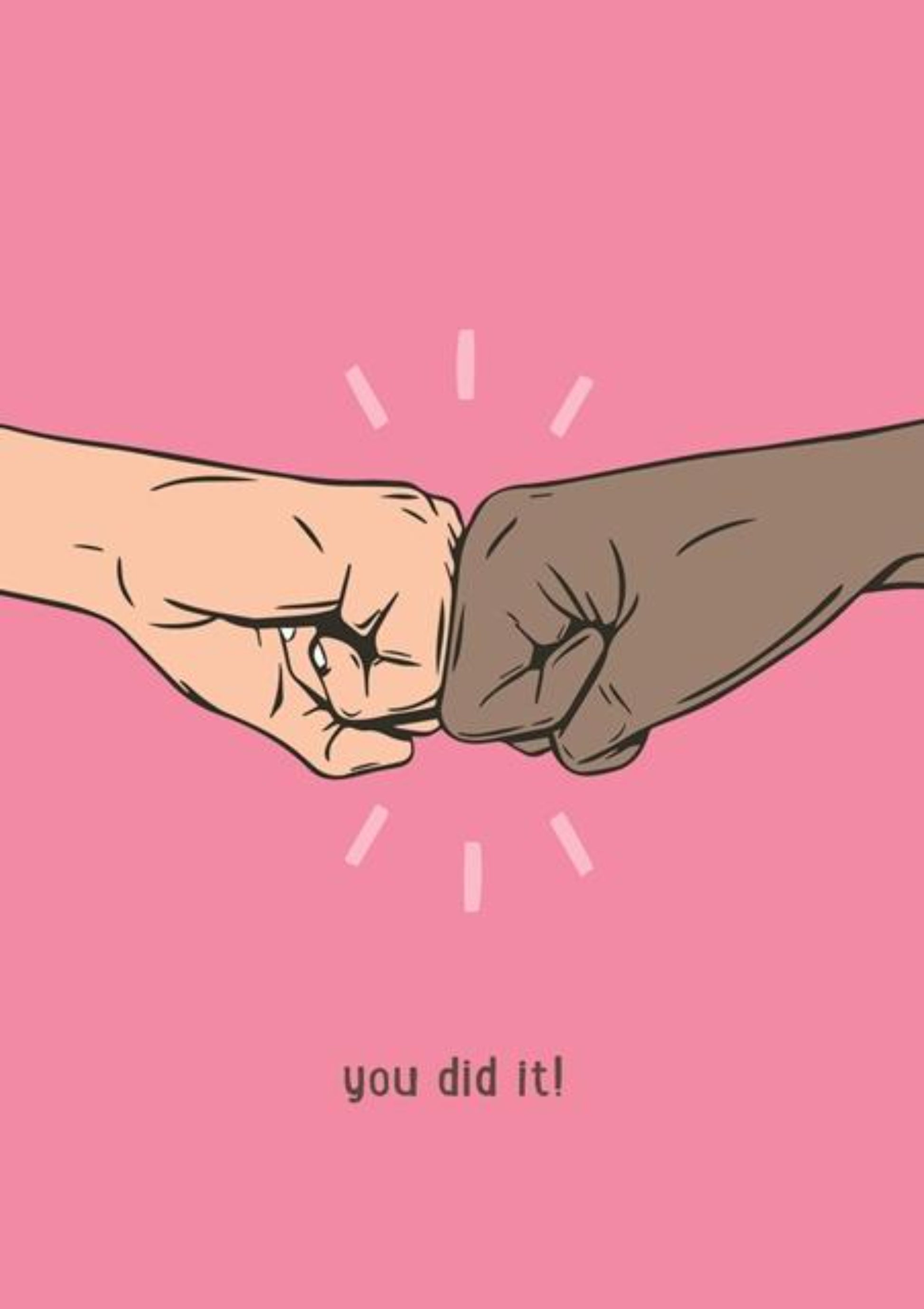 You Did It! Fist Bump.