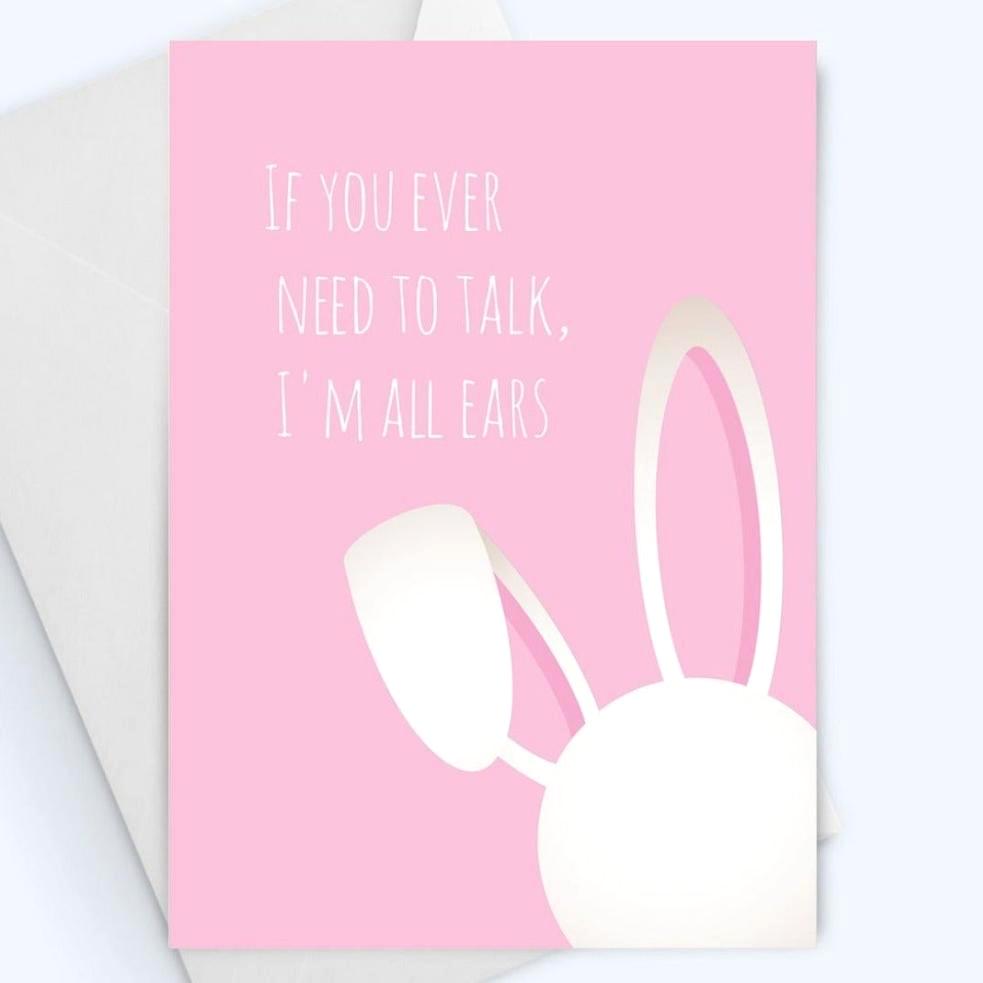If You Ever Need To Talk, I'm All Ears - Thinking Of You Greeting Card - Encouragement