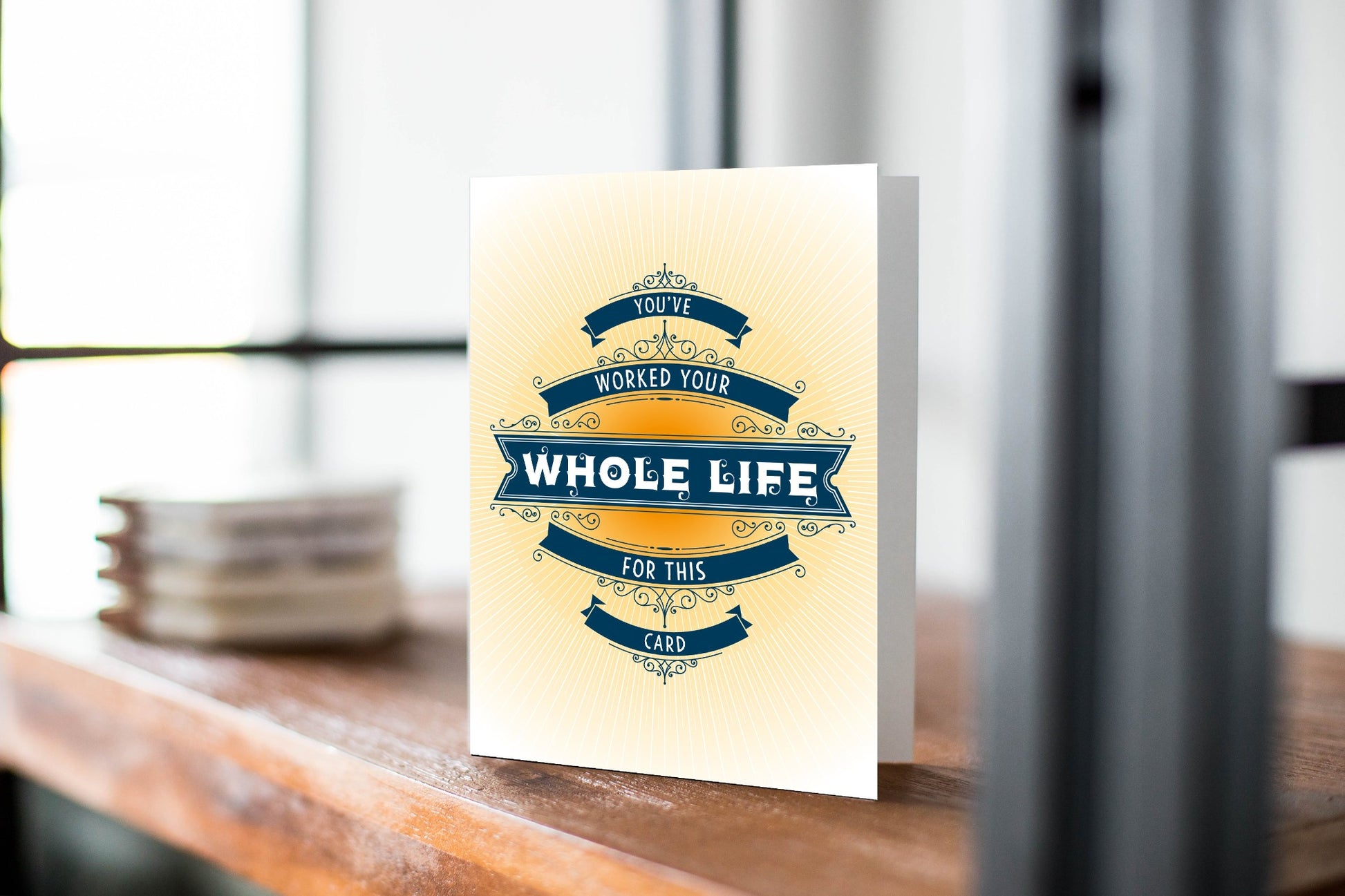 You've Worked Your Whole Life For This: Retirement Card.
