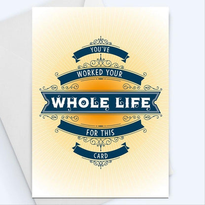 You've Worked Your Whole Life For This: Retirement Card.