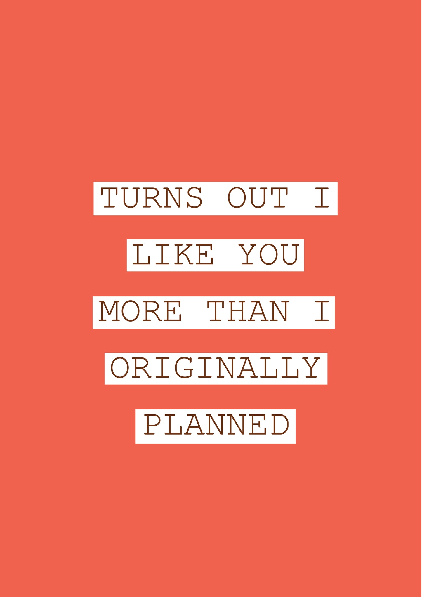 Valentine's Day Cards: Turns Out I Like You More Than I Originally Planned