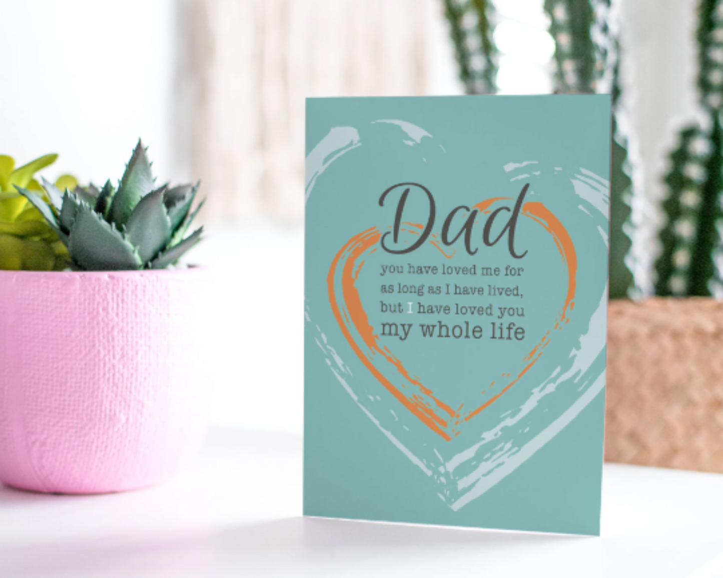 Dad - I Have Loved You My Whole Life - Greeting Card