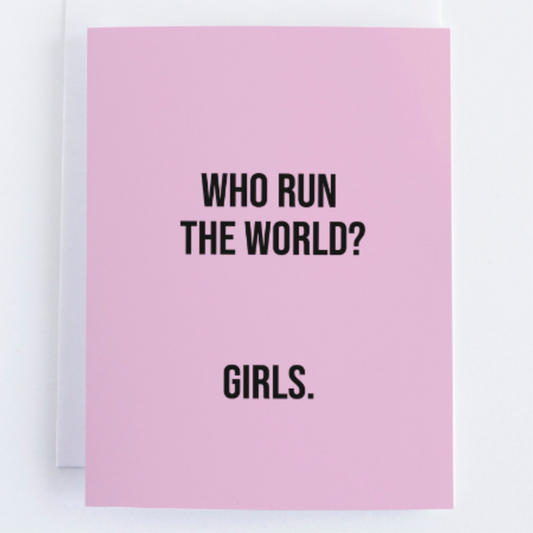 Who Run The World? Girls. Encouragement Greeting Card