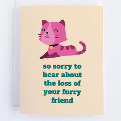 So Sorry To Hear About The Loss Of Your Furry Friend - Sympathy Greeting Card