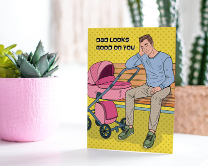 Dad Looks Good On You - Greeting Card