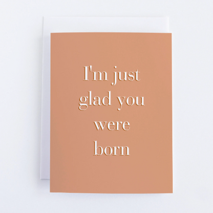 I'm Just Glad You Were Born - Thinking Of You Greeting Card