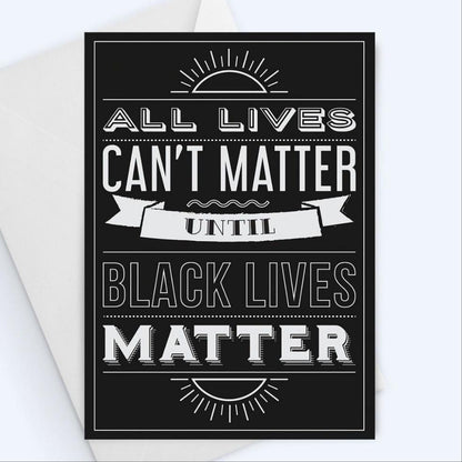 All Lives Can't Matter Until Black Lives Matter Solidarity Greeting Card.