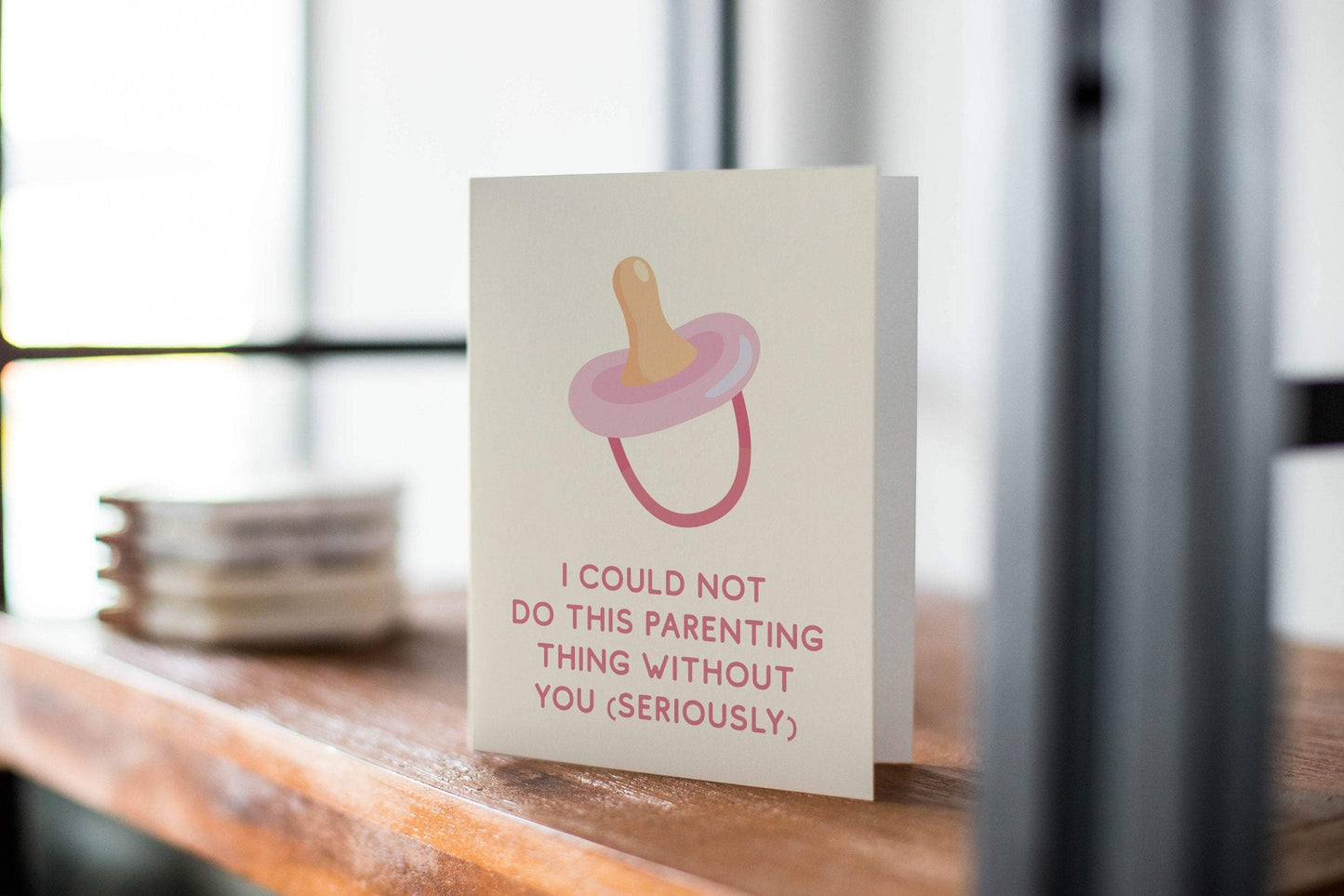 I Could Not Do This Parenting Thing Without You. - Parent Support - Thinking Of You Card.
