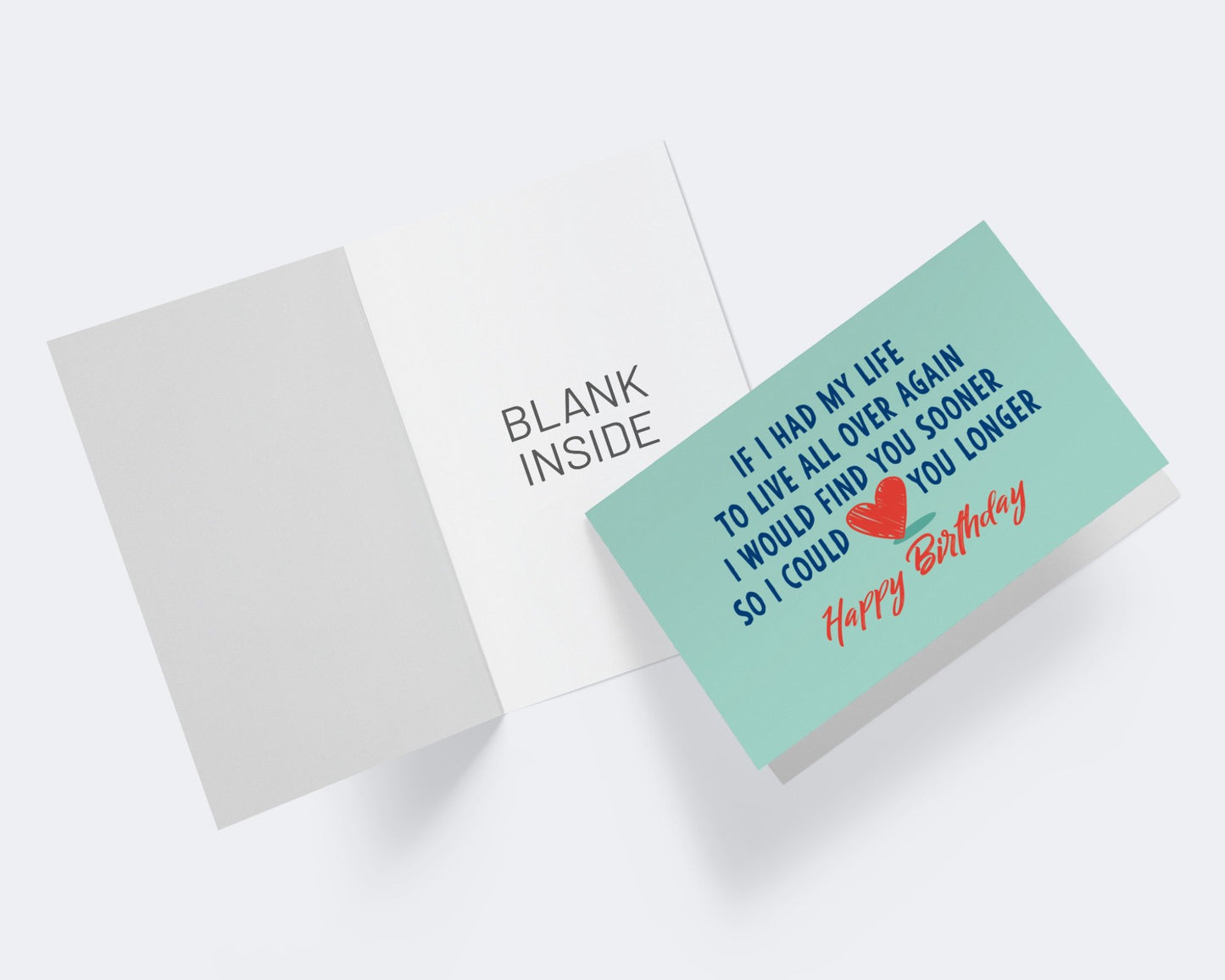 I Would Find You Sooner So I Could Love You Longer - Happy Birthday Greeting Card.