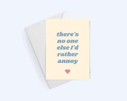 There's No One Else I Would Rather Annoy - Love and Romance - Anniversary Greeting Card.