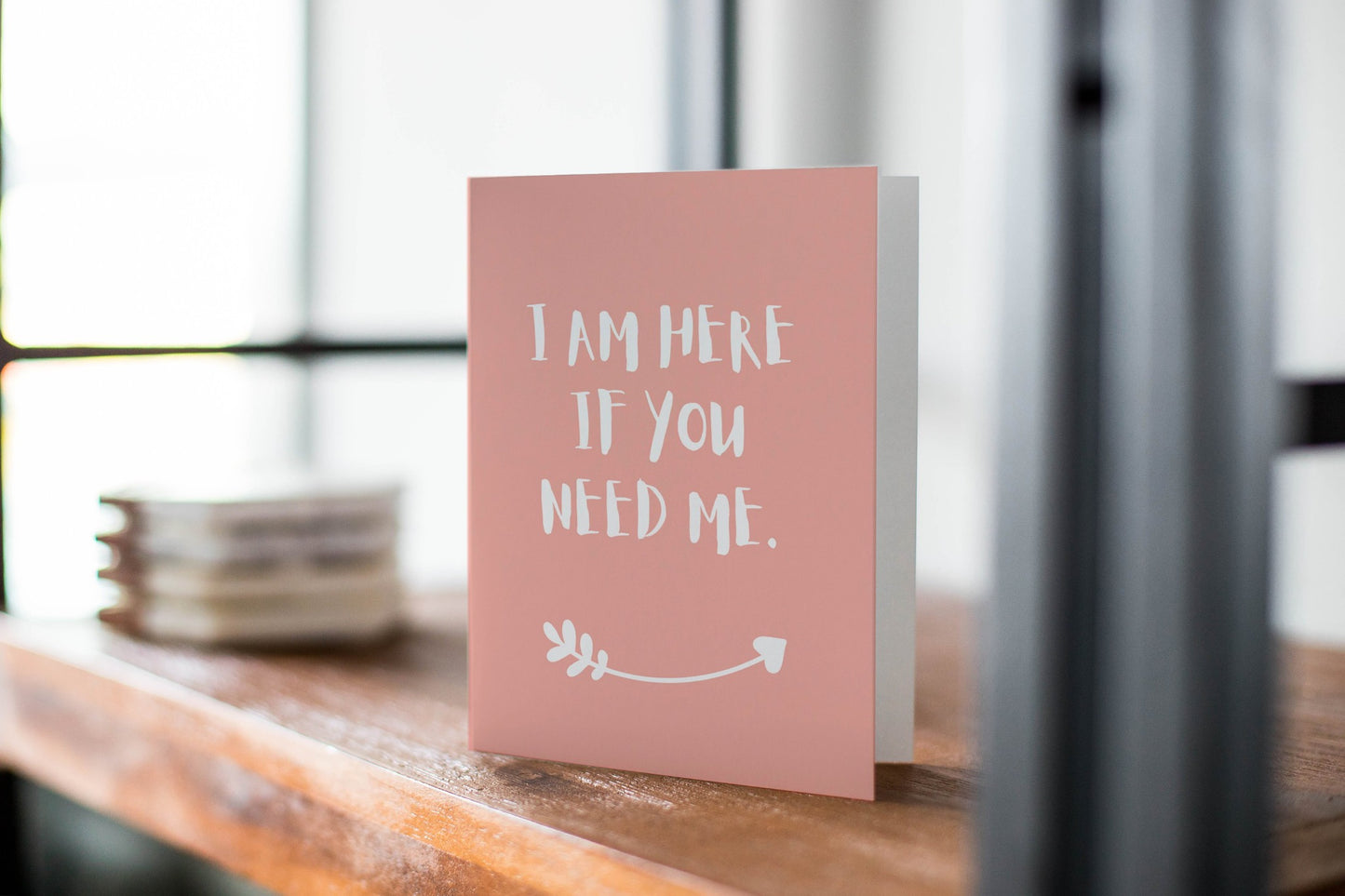 I Am Here If You Need Me- Thinking Of You - Sympathy Greeting Card.