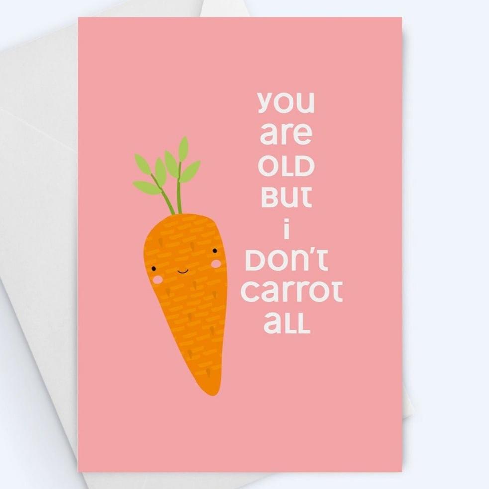 You Are Old But I Don't Carrot All - Funny Birthday Card For Everyone.