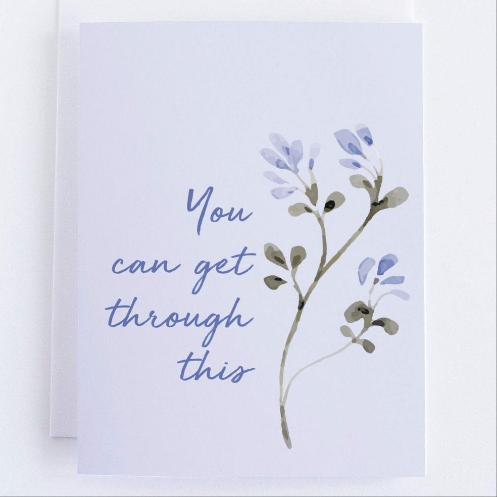 You Can Get Through This - Encouragement Greeting Card.