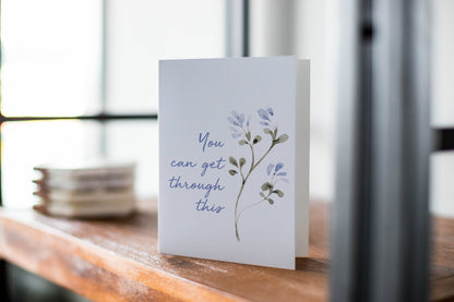 You Can Get Through This - Encouragement Greeting Card.
