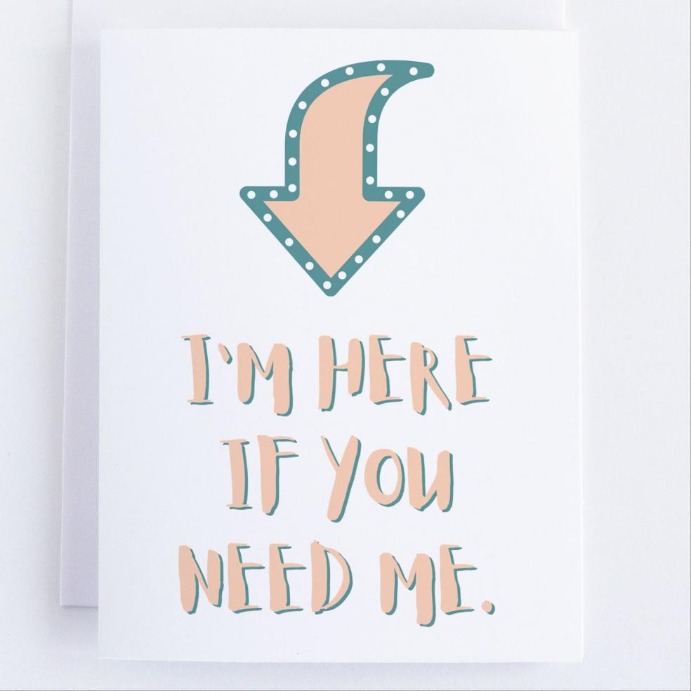 I Am Here If You Need Me - Thinking Of You - Sympathy Greeting Card.