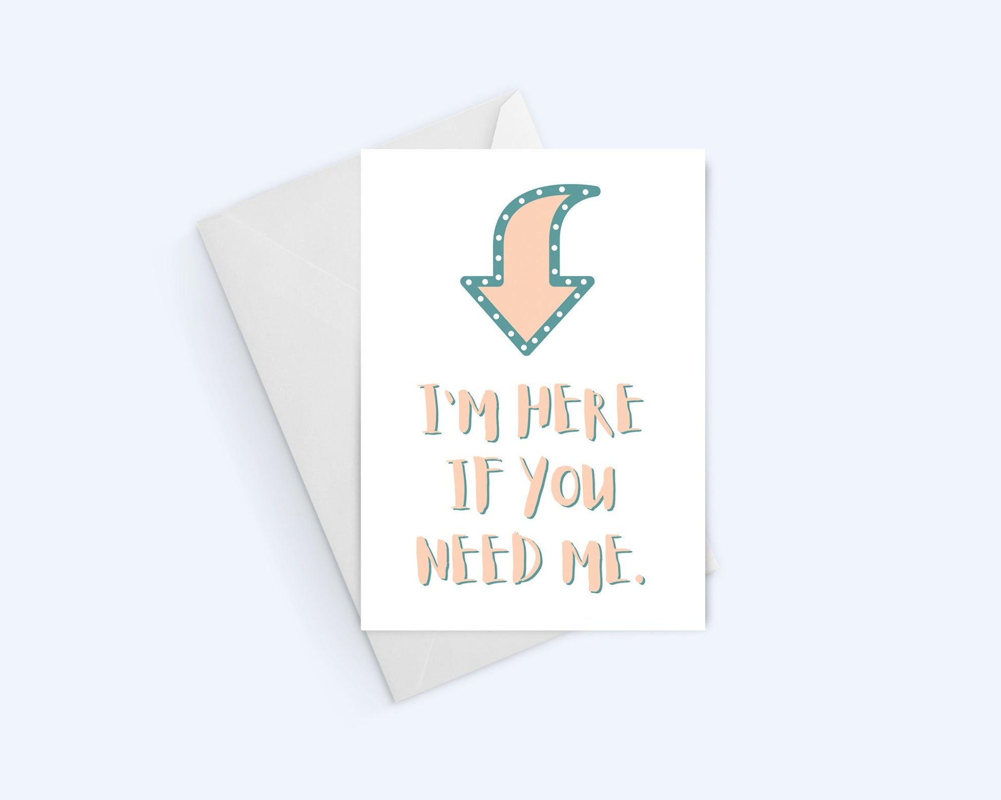 I Am Here If You Need Me - Thinking Of You - Sympathy Greeting Card.