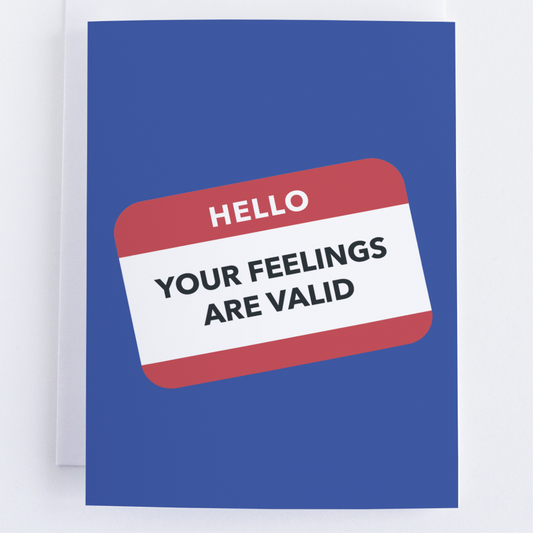 Hello: Your Feelings Are Valid - Solidarity Greeting Card.
